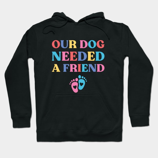 Our Dog Needed A Friend Funny Pregnancy Hoodie by yoveon